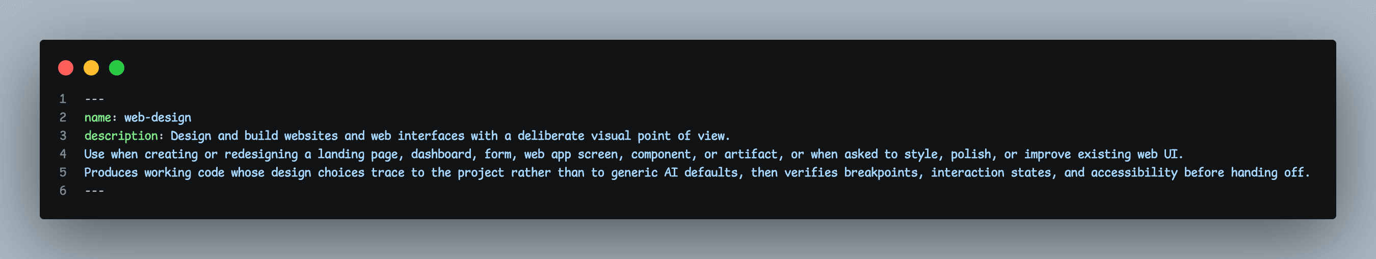 The YAML frontmatter of web-design/SKILL.md — a name field reading web-design and a description explaining that the skill designs and builds websites and web interfaces with a deliberate visual point of view, when to use it (landing page, dashboard, form, web app screen, component or artifact, or polishing existing UI) and what it produces (working code whose design choices trace to the project rather than to generic AI defaults, verified for breakpoints, interaction states and accessibility)